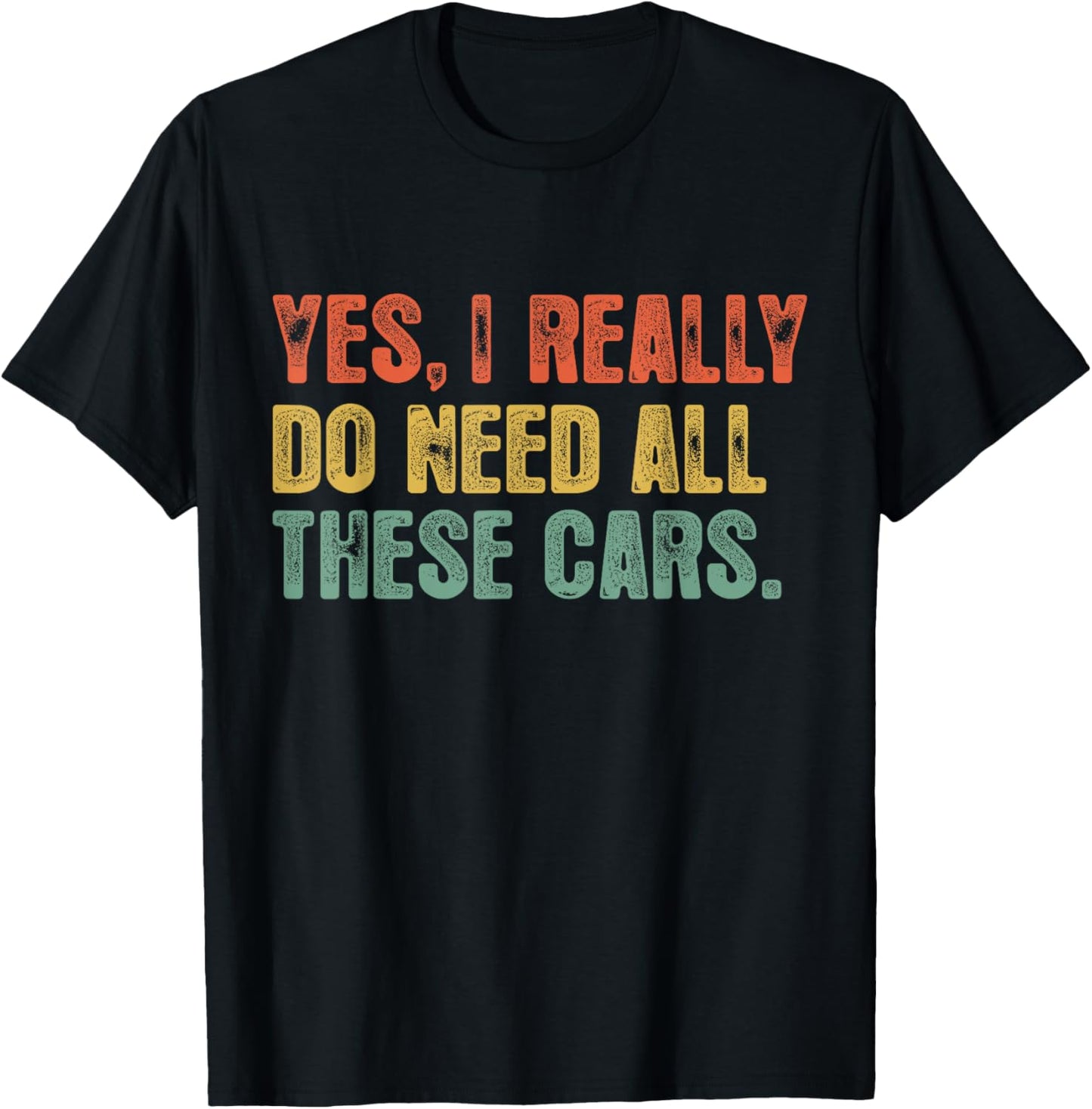 Yes I Really Do Need All These Cars Garage Funny Dad Men Tee T-Shirt