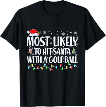 Most Likely To Hit Santa With a Golf Ball Christmas Family T-Shirt