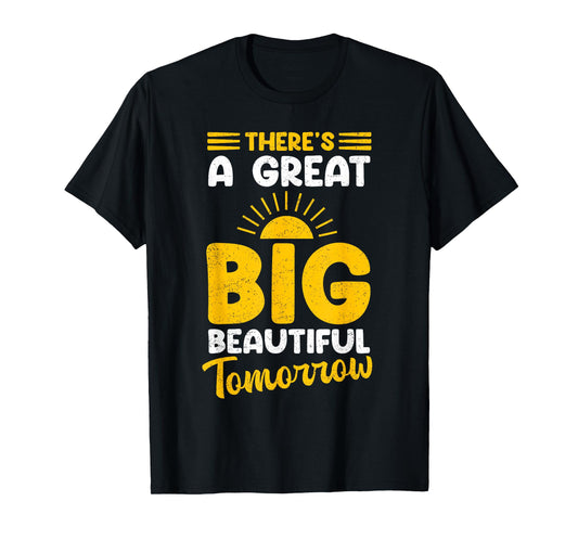 There's A Great Big Beautiful Tomorrow T-Shirt