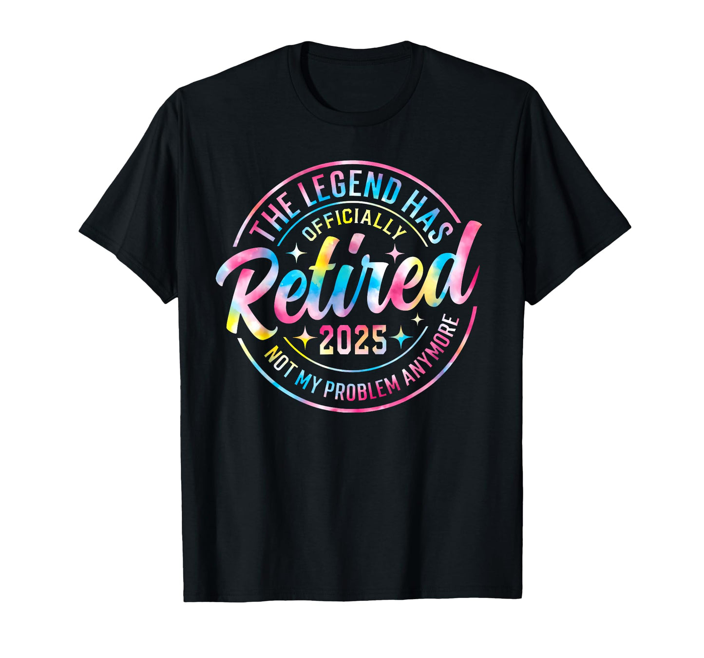 Tie Dye The Legendd Has Retired 2025 Not My Problem Anymore T-Shirt