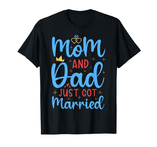 Mom & Dad Just Got Married Funny Family Wedding Celebration T-Shirt