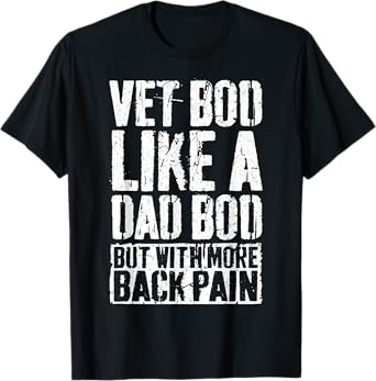 Vet Bod Like A Dad Bod Shirt But With More Back Pain T-Shirt