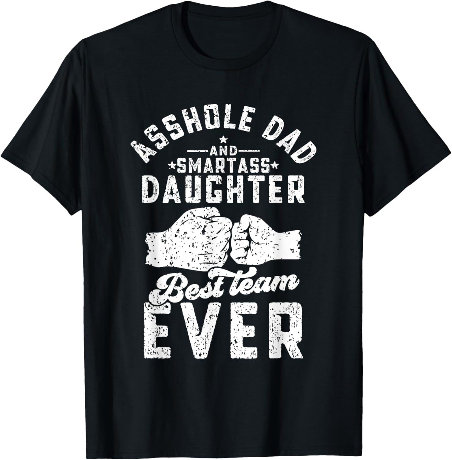 Asshole Dad And Smartass Daughter Best Team Ever Fathers Day T-Shirt