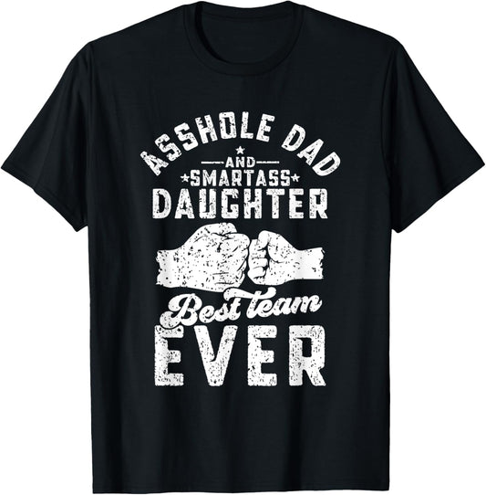 Asshole Dad And Smartass Daughter Best Team Ever Fathers Day T-Shirt