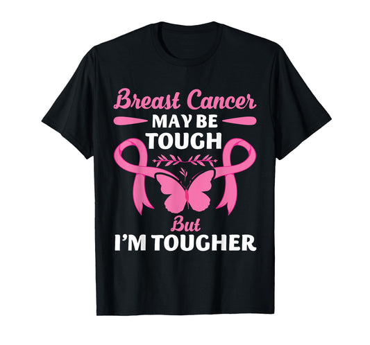 Breast Cancer May Be Tough But I'm Tougher Fighter T-Shirt