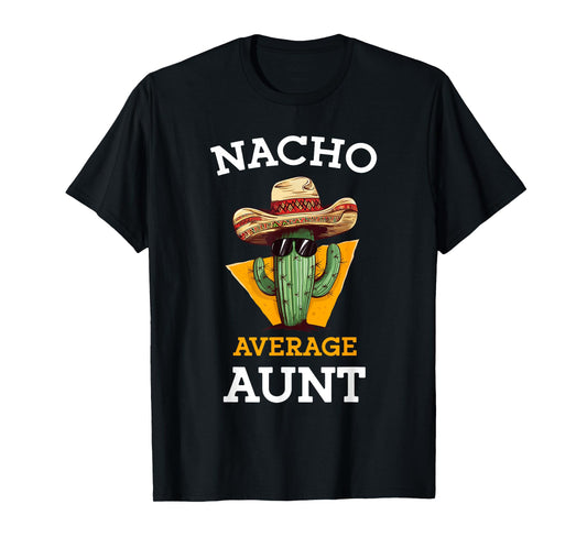 Nacho Average Aunt Mexican Auntie Funny Family Cinco De Mayo T-Shirt