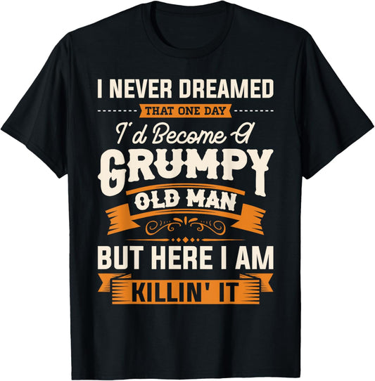 Mens I Never Dreamed That I'd Become A Grumpy Old Man Grandpa Short Sleeve T-Shirt