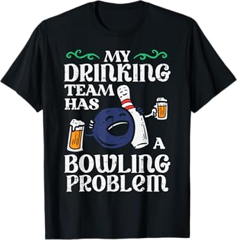 My Team Has Bowling Problem Funny Bowler Pin Player Dad Men T-Shirt