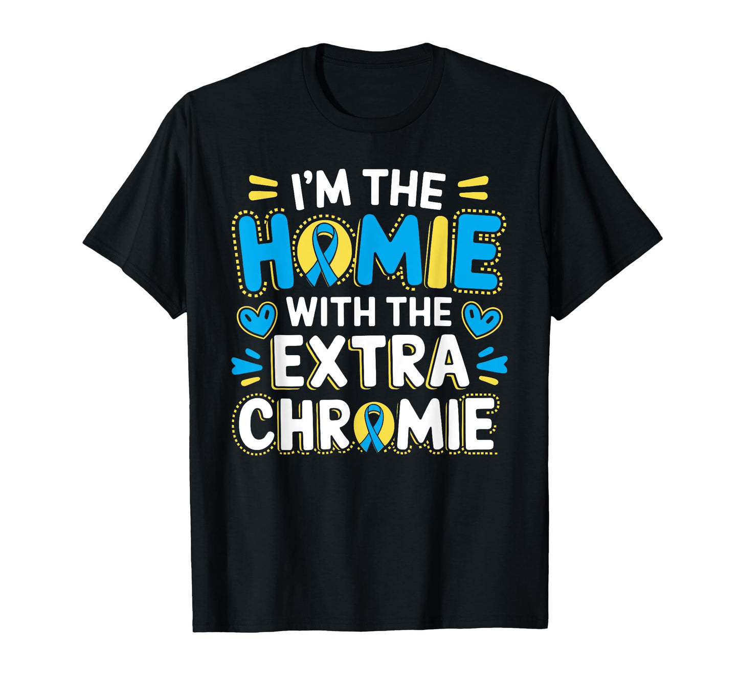 I'm The Homie With Extra Chromie Down Syndrome Awareness Day T-Shirt