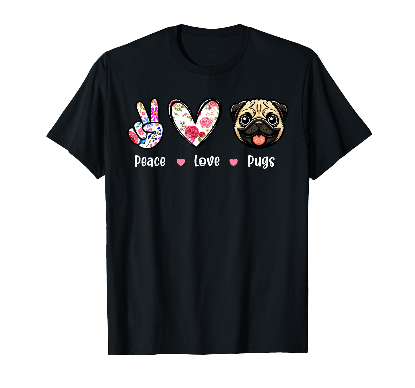 Peace Love Pugs Colorful Flowers Cute Heart Funny Owner T-Shirt