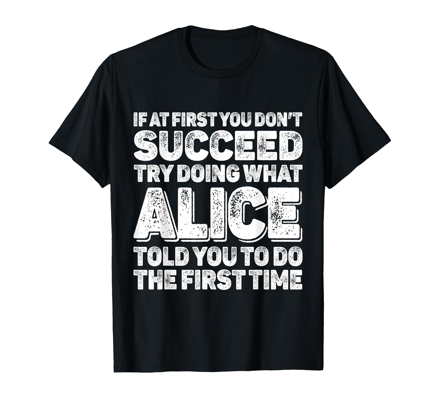 If At First You Dont Succeed Try Doing What ALICE First Name T-Shirt