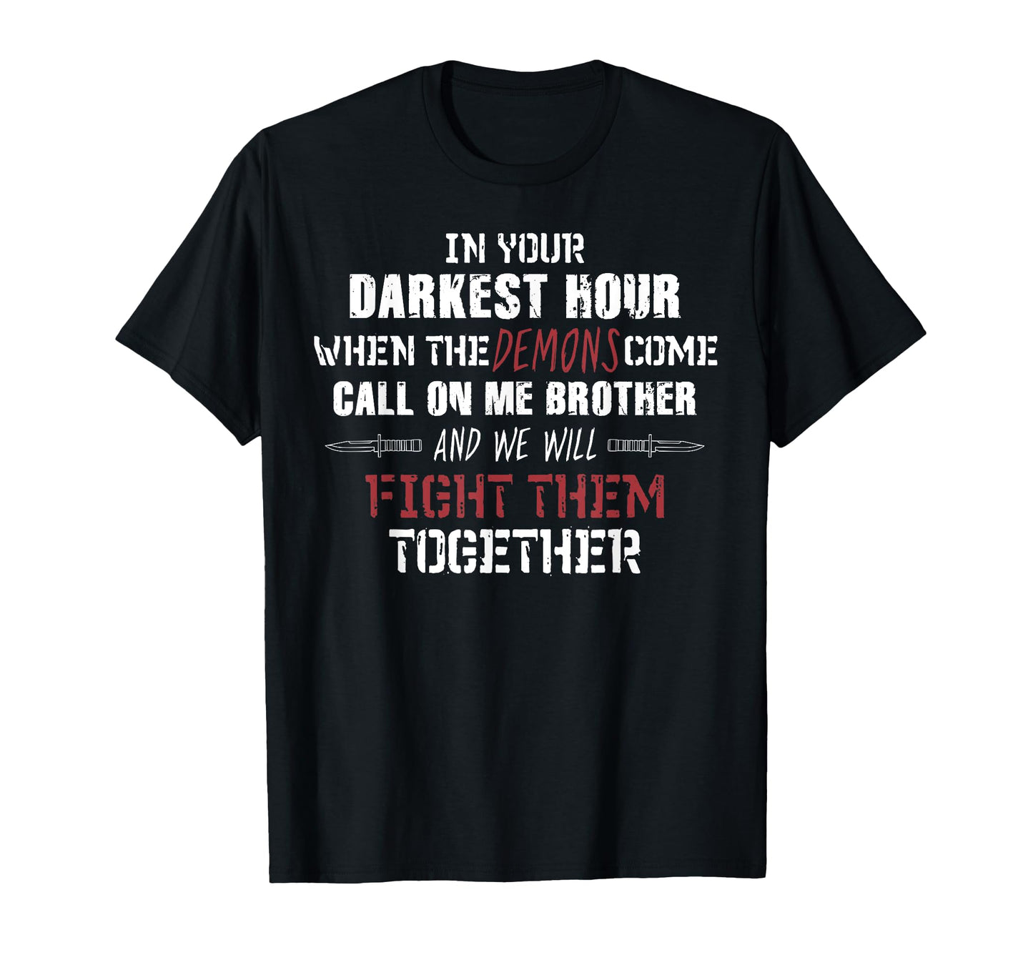 In Your Darkest Hour When The Demons Come Call On Me Brother T-Shirt