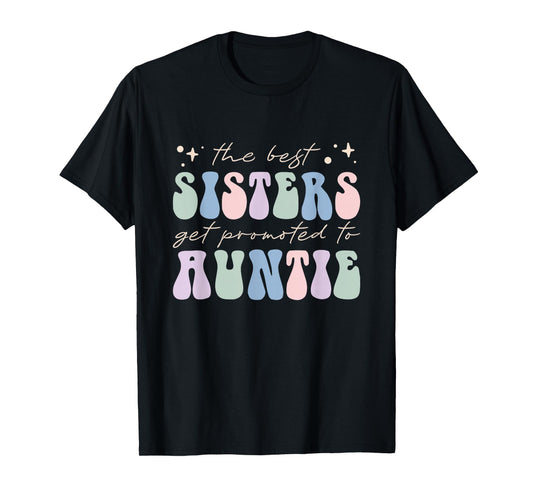 New Aunt The Best Sisters Get Promoted to Auntie T-Shirt