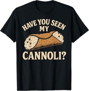 Have You Seen My Cannoli T-Shirt