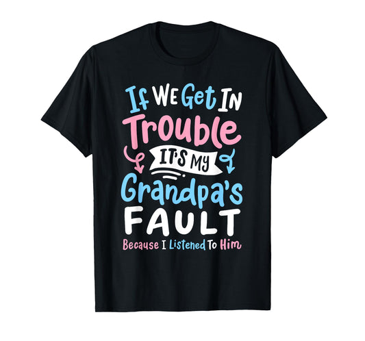 Awesome Dad & Kids Father's Day Gear If We Get In Trouble It's My Grandpa's Fault Funny Boys Girls T-Shirt