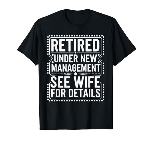 Mens Retired Under New Management See Wife For Details Jokes T-Shirt
