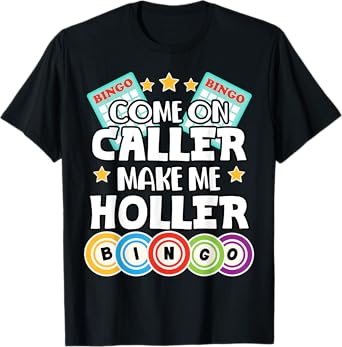 Come On Caller Make Me Holler Funny Bingo Lover T-Shirt