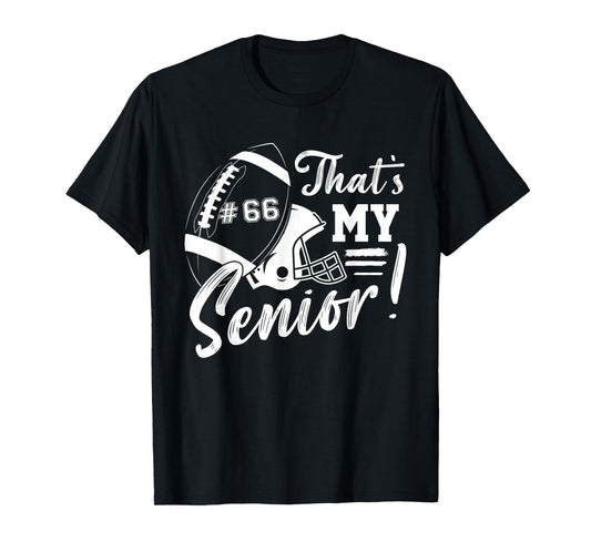 That's My Senior Football 66 Jersey Number Football Mom Dad T-Shirt