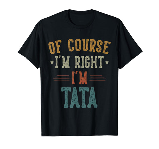 Vintage Of Course I'm Right I'm Tata Dad Gifts Father's Day T-Shirt