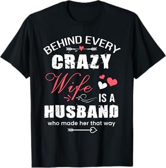 Behind Every Crazy Wife is A Husband Funny Couple Saying T-Shirt