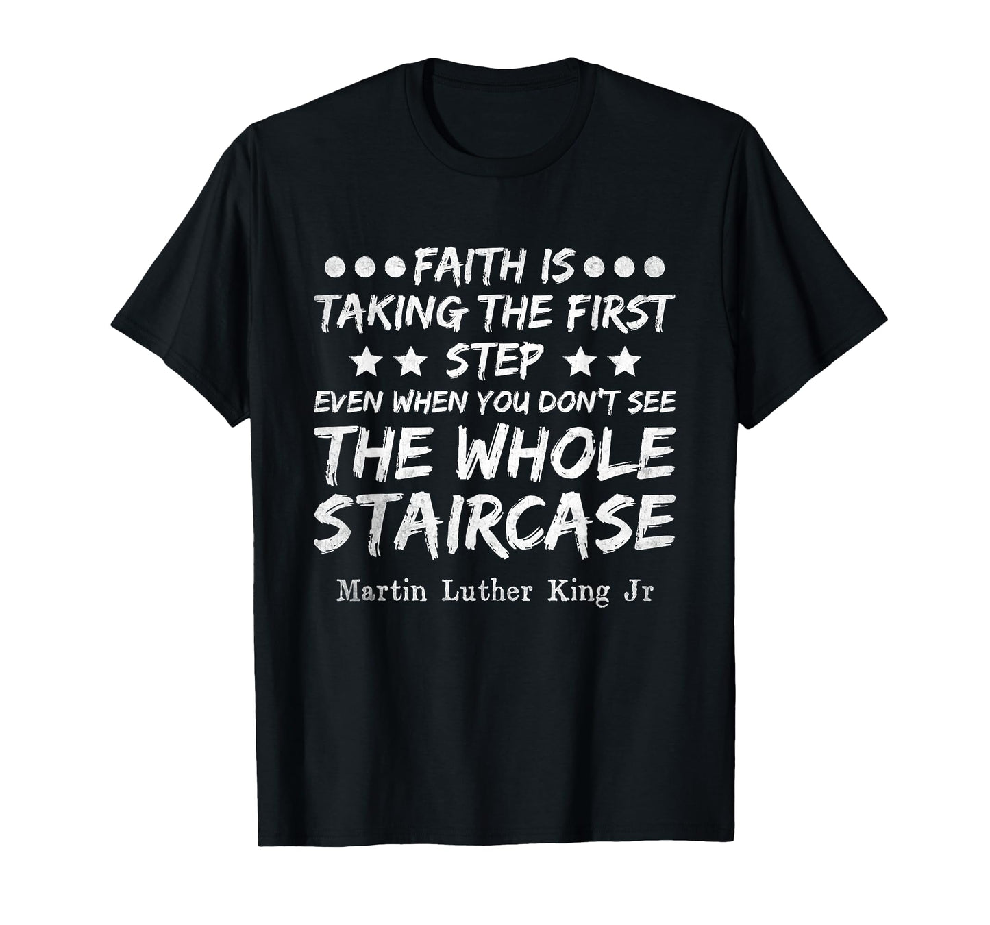 Faith Is Taking The First Step MLK Day Black History Month T-Shirt