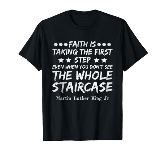 Faith Is Taking The First Step MLK Day Black History Month T-Shirt