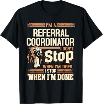 I'm A Referral Coordinator I Don't Stop T-Shirt