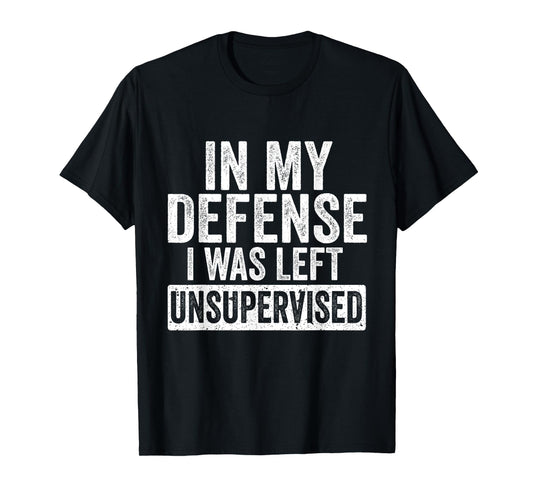 In My Defense I Was Left Unsupervised Funny Vintage T-Shirt