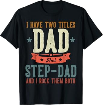 I Have Two Titles Dad And Step Dad Father's Day Grandpa T-Shirt