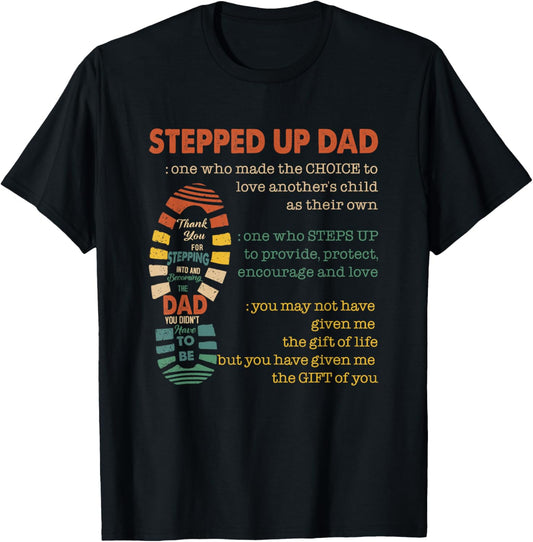 Stepped Up Dad One Who Made The Choice To Love Fathers Day T-Shirt