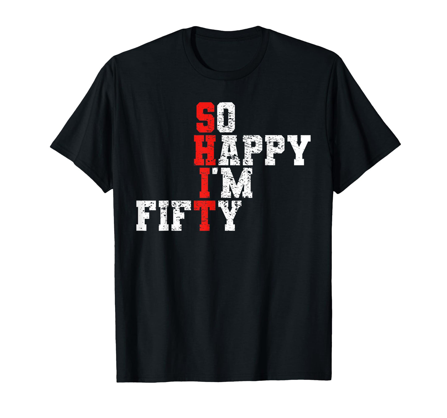 50th Birthday - So Happy I'm Fifty 50 Years Old T-Shirt