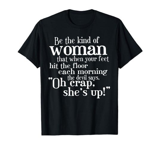 Be The Kind Of Woman That When Your Feet Hit The Floor T-Shirt
