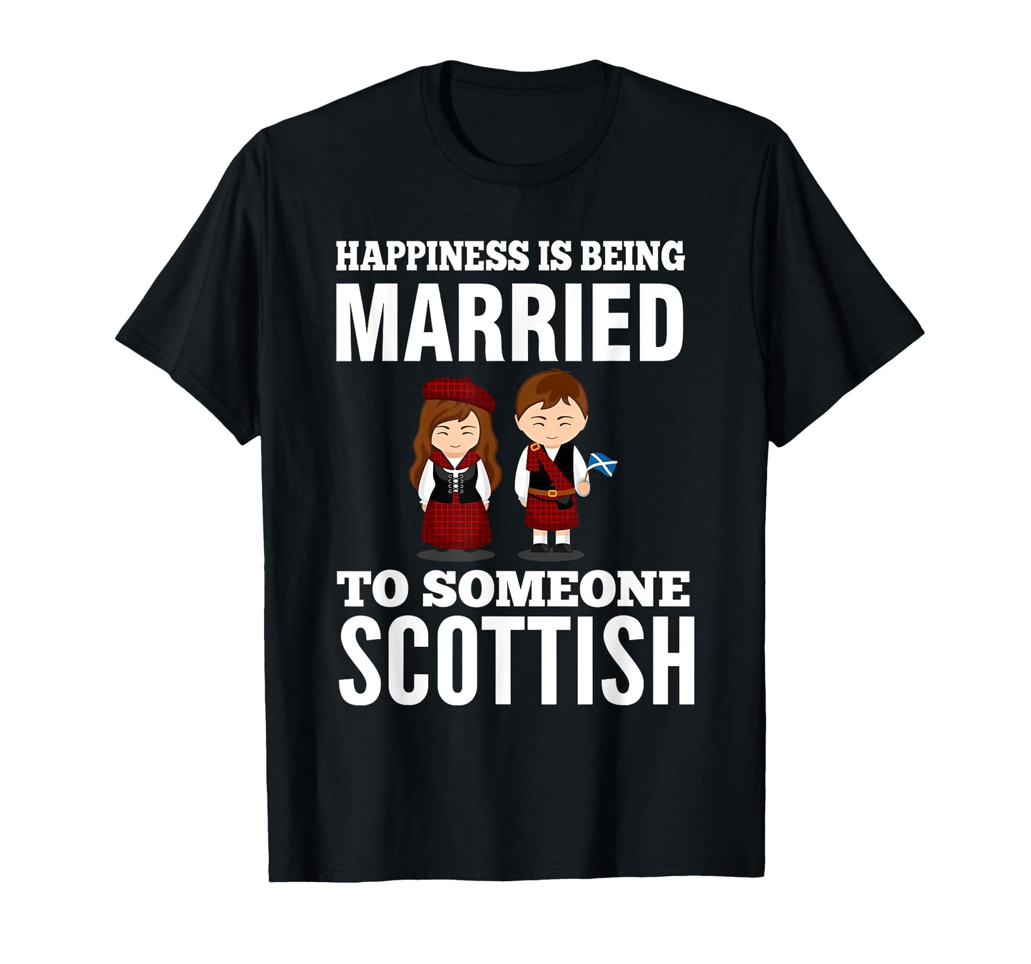 HAPPINESS IS BEING MARRIED TO SOMEONE SCOTTISH T-Shirt