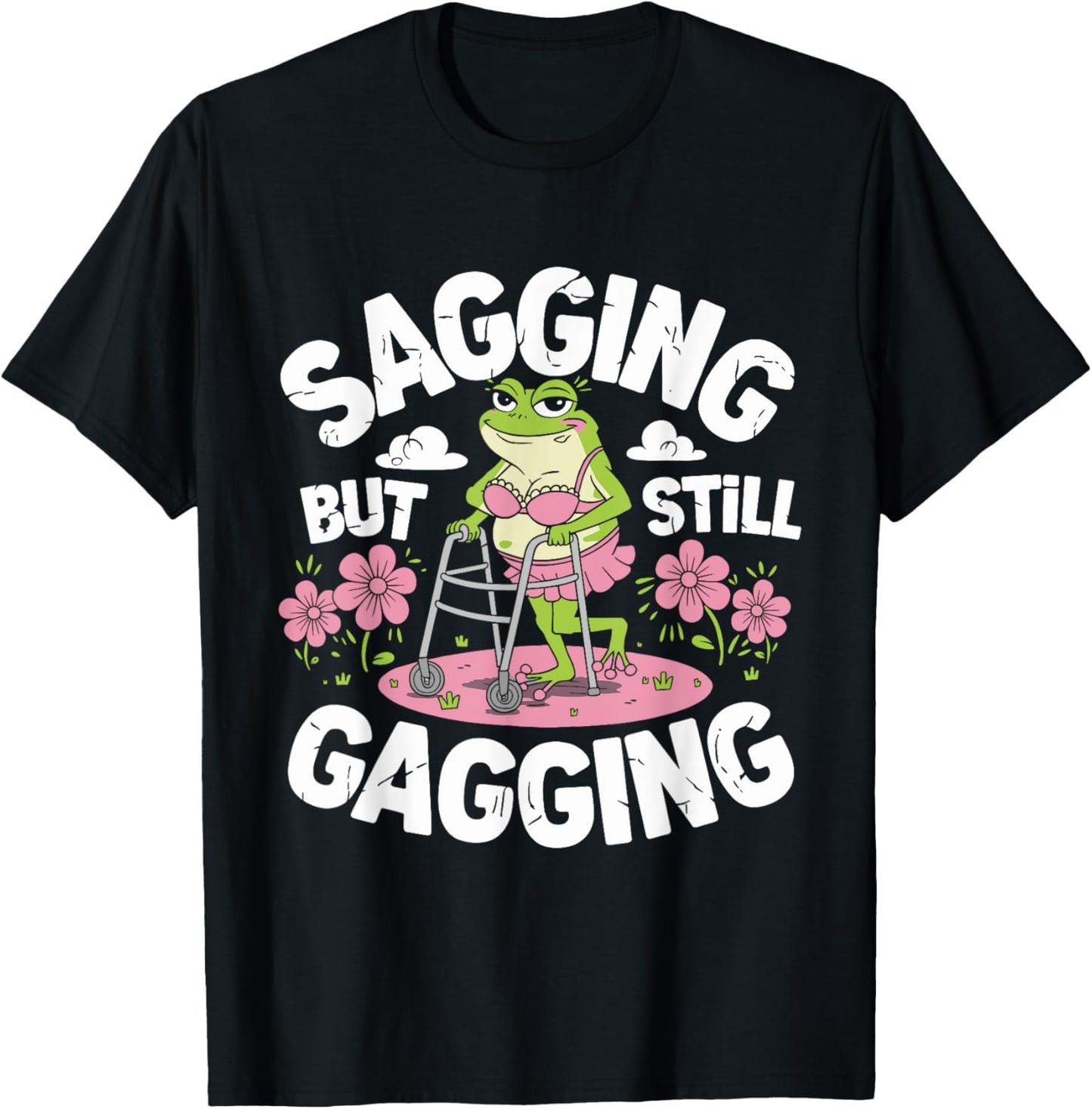 Sagging But Still Gagging Funny Meme Frog Humor Women Girls T-Shirt