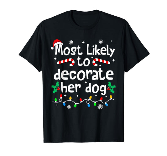 Most Likely to Decorate Her Dog Christmas Matching Family T-Shirt
