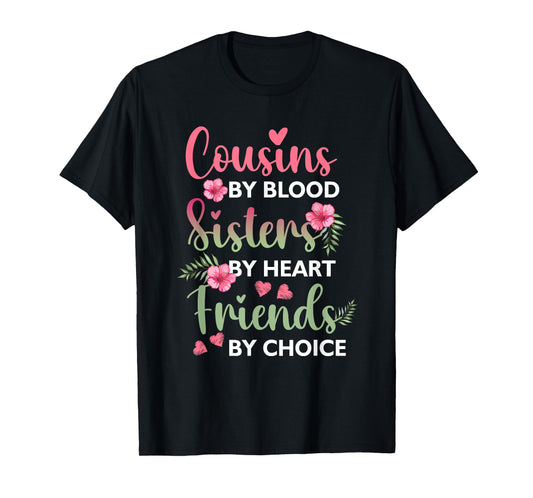 Cousins By-Blood Sisters By Heart Friends By-Choice Flower T-Shirt