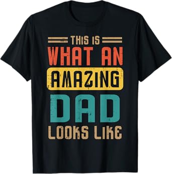 This Is What Amazing Dad Looks Like Fathers Day Daddy Papa T-Shirt