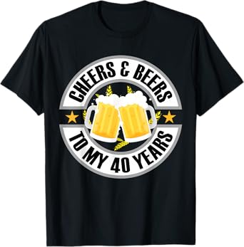 Cheers and Beers To My 40 Years 40th Birthday T-Shirt