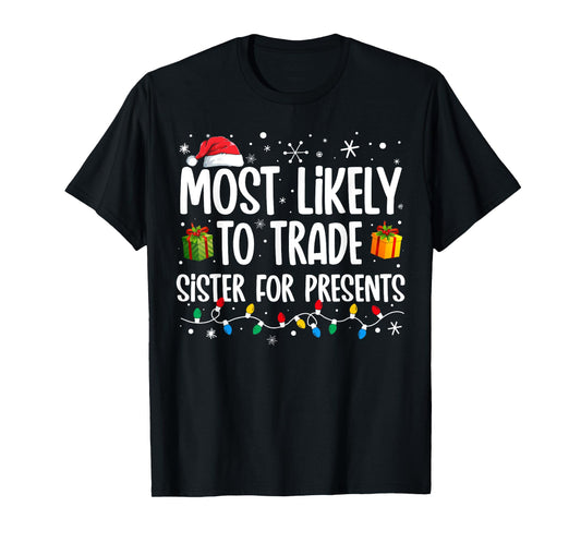 Most Likely To Trade Sister For Presents Family Christmas T-Shirt