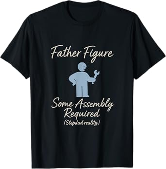 Father Figure - Some Assembly Required (Stepdad Reality) T-Shirt