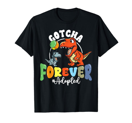 Adoption Day Trex Dino Gotcha Forever Foster Adoptive Family T-Shirt