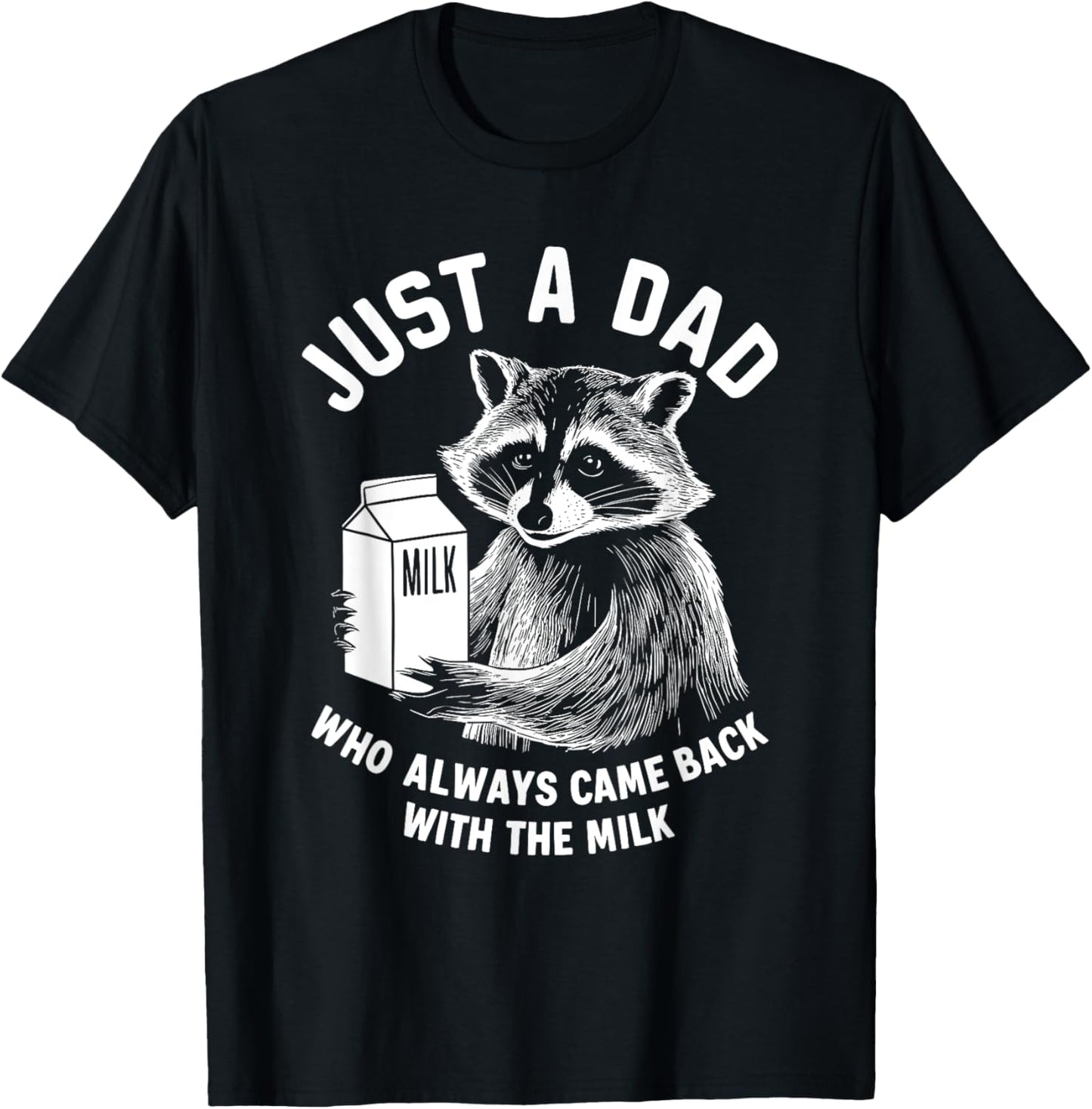 Just A Dad Who Always Came Back With The Milk Racoon Fathers T-Shirt
