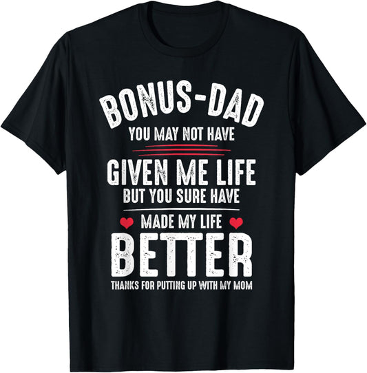 Bonus-Dad May Not Have Given Me Life Made My Life Better T-Shirt
