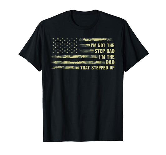 I'm Not The Step Dad I'm The Dad That Stepped Up Camouflage T-Shirt