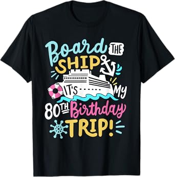 Board The Ship It's My 80th Birthday Trip Cruise Vacation T-Shirt