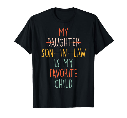 My Son In Law Is My Favorite Child Humor- Replaced Daughter T-Shirt