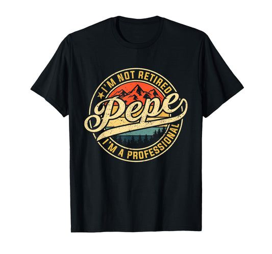 I'm Not Retired I'm A Professional Pepe Funny Father's Day T-Shirt