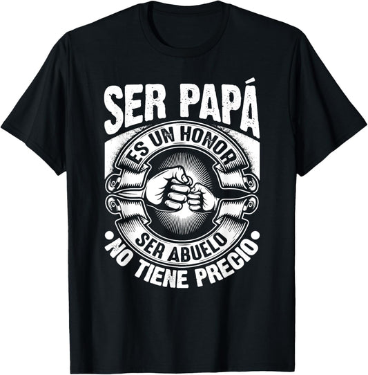 Ser Papa Es Un Honor Ser Abuelo No Tiene Precio Father's Day T-Shirt