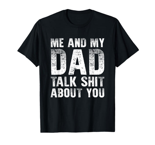 Me And My Dad Talk Sh t About You Funny Gift Son, Daughter T-Shirt