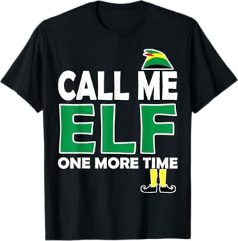 Call Me Elf One More Time Funny Bad Elf Christmas Shirt T-Shirt